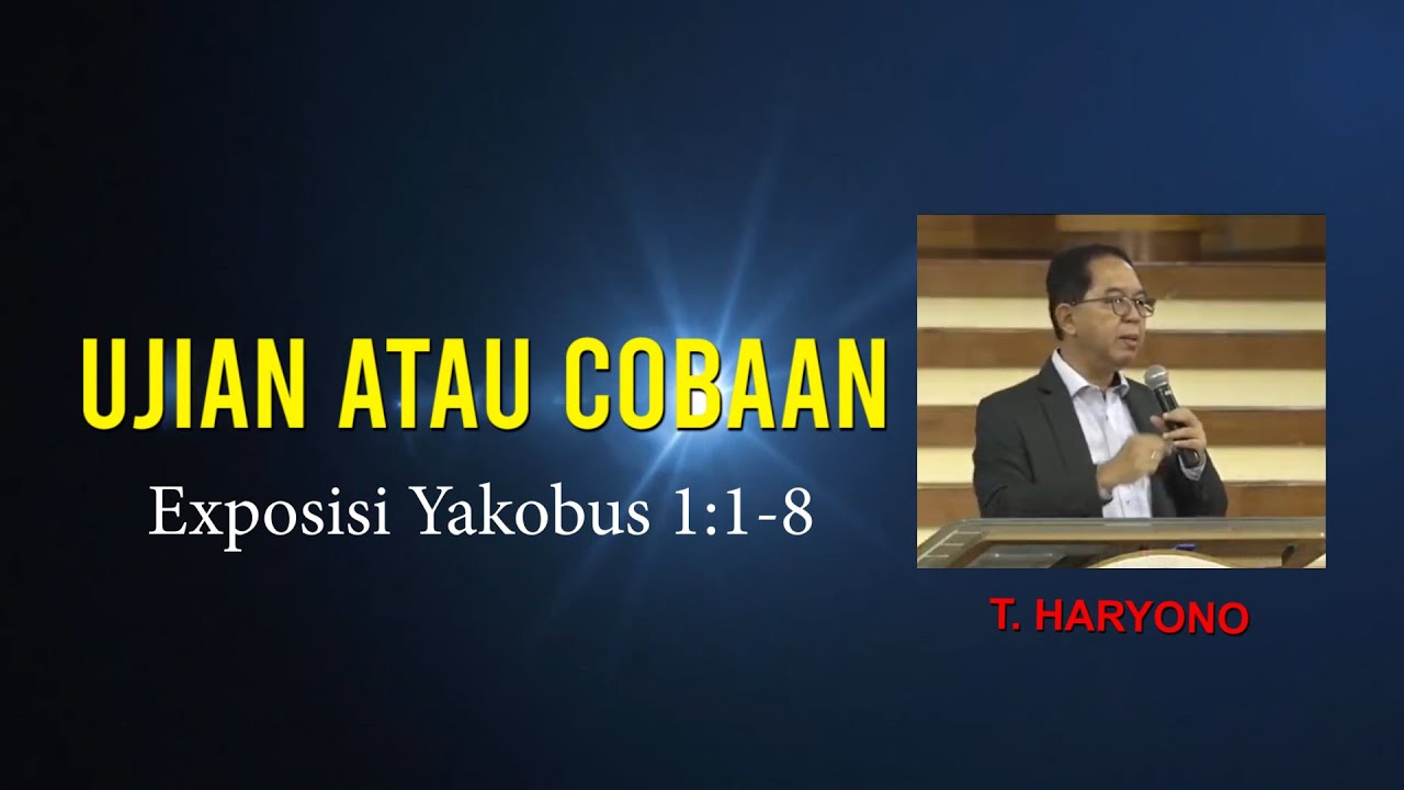 Ujian atau Cobaan-EXPOSISI YAKOBUS 1:1-8. Timotius Haryono.