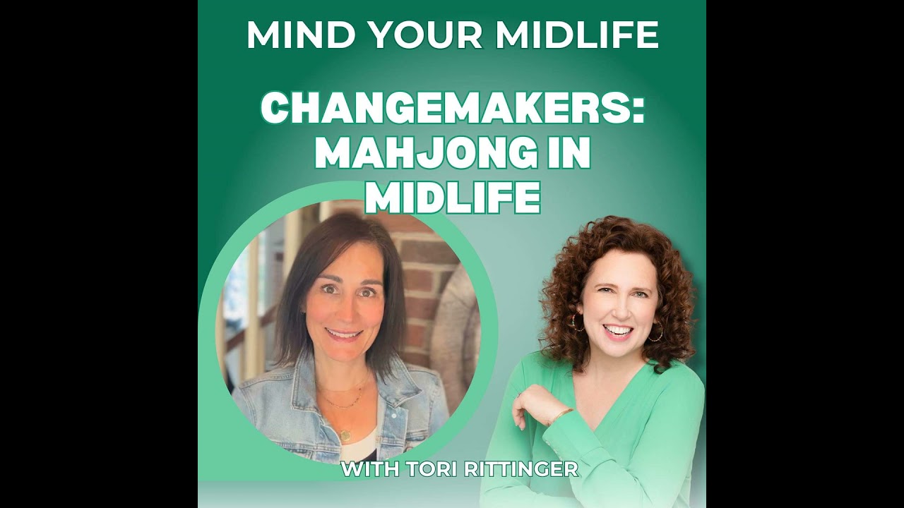 61. Changemakers: Mahjong in Midlife for Friendship and Brain Health, with Tori Rittinger