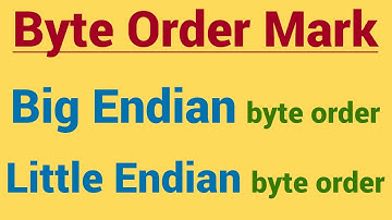 All about  Byte Order Mark (BOM) | Big Endian | Little Endian | UTF-16 BE | UTF-16 LE | UTF-8 BOM