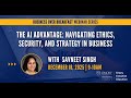 The AI Advantage: Navigating Ethics, Security, and Strategy in Business