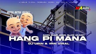 DJ UPIN IPIN VIRAL || HANG PI MANA BASS NGUK NGUK YANG KALIAN CARI #djma #maaudiolawang