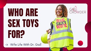 Who Are SEX TOYS For? | Sexologist Dr. Gail Crowder