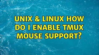 Unix & Linux: How do I enable tmux mouse support (3 Solutions!!)