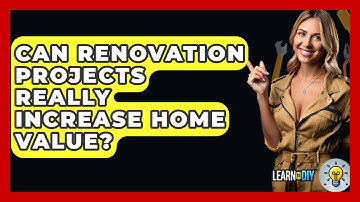 Can Renovation Projects Really Increase Home Value? - LearnToDIY360.com