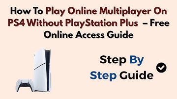 How To Play Online Multiplayer On PS4 Without PlayStation Plus (2025) – Free Online Access Guide