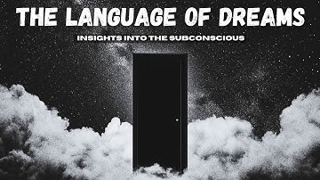 The Language of Dreams - Insights into the Subconscious