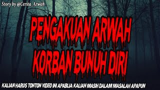 PENGAKUAN MENYAYAT HATI DARI ARWAH BUNUH DIRI,By @Cerita_Arwah