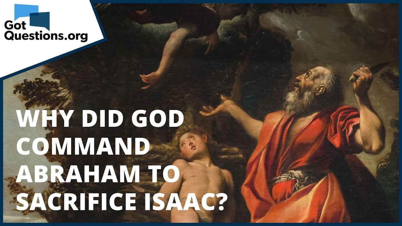 Why did God command Abraham to sacrifice Isaac? | GotQuestions.org