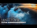 Title Announcement | The Lord of the Rings: The Rings of Power | Prime Video