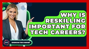 Why Is Reskilling Important For Tech Careers? - Emerging Tech Insider