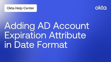 How to Add AD Account Expiration Attribute to Okta and Convert to Date Format | Okta Support