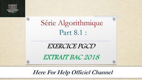 Algorithme Tounsi |♦ part 8.1 : Exercice PGCD + Correction , EXTRAIT BAC TUNISIE 2018 !!