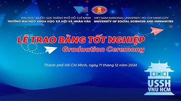 LỄ TRAO BẰNG TỐT NGHIỆP TRƯỜNG ĐẠI HỌC KHOA HỌC XÃ HỘI VÀ NHÂN VĂN