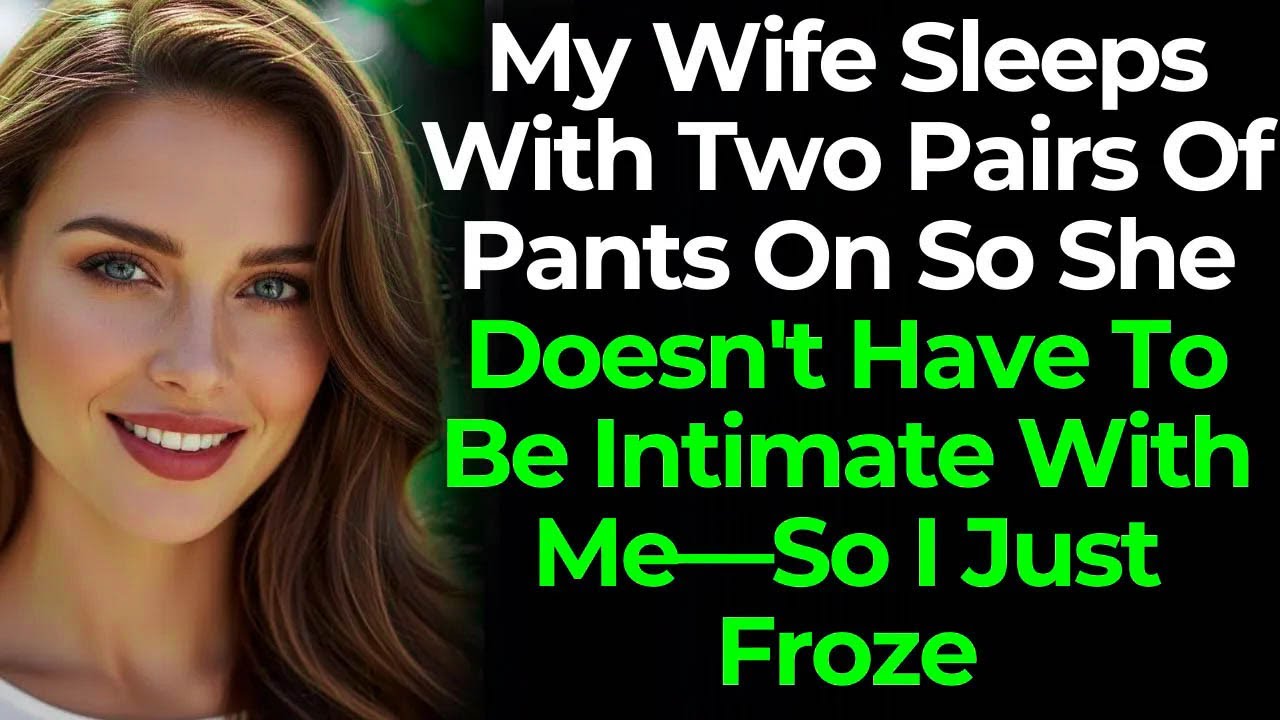 My Wife Sleeps With Two Pairs Of Pants On So She Doesn't Have To Be Intimate With Me—So I Just Froze