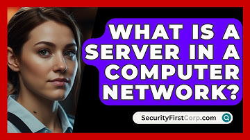 What Is A Server In A Computer Network? - SecurityFirstCorp.com