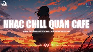 Nhạc Chill Quán Cafe - Những Ca Khúc Lofi Nhẹ Nhàng Hay Nhất Dành Cho Quán Cafe - Nhạc Lofi TikTok