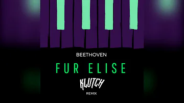 Beethoven - Fur Elise (Klutch Remix) (EEA FIX)
