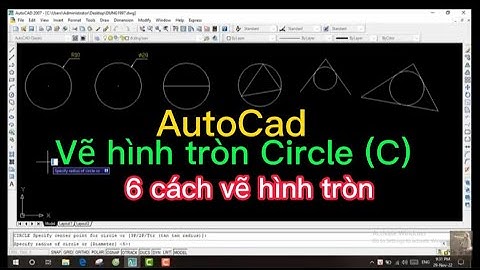 Hướng dẫn lệnh vẽ hình tròn CIRCLE (C) - 6 cách vẽ hình tròn trong AutoCAD