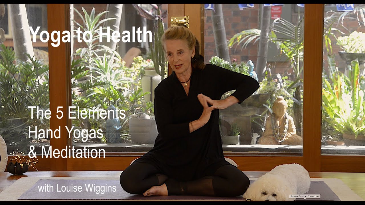 THE 5 ELEMENTS HAND YOGAs & Meditation Yoga to Health with Louise Wiggins