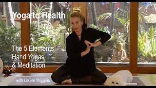 THE 5 ELEMENTS HAND YOGAs & Meditation Yoga to Health with Louise Wiggins