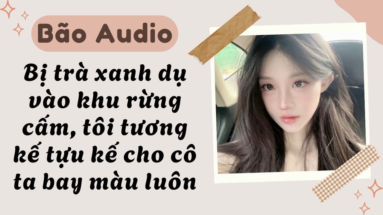 Full audio | Bị trà xanh dụ vào khu rừng cấm, tôi tương kế tựu kế cho cô ta bay màu luôn | Bão audio
