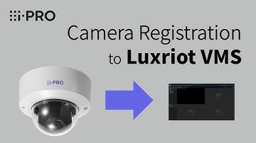 Camera registration to Luxriot VMS