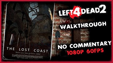 Left 4 Dead 2 - The Lost Coast / Half Life 2 Campaign | 8 Survivors |1080p/60 FPS (No Commentary)