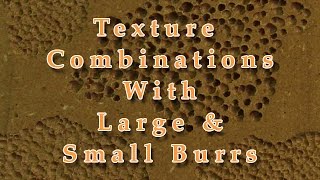 Power Carving - Texturing Combinations With Large and Small Round Burrs