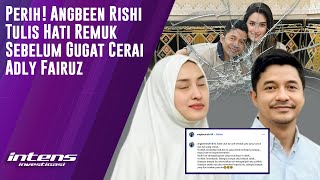 Angbeen Rishi Tulis Hati Remuk Sebelum Gugat Cerai Adly Fairuz | Intens Investigasi | Eps 5899