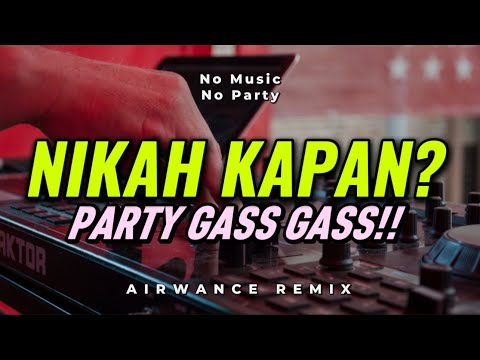 GASS PARTY DJ NIKAH KAPAN AIRWANCE REMIX BASS SENTAK