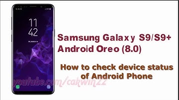 Samsung Galaxy S9 : How to check device status of Android Phone