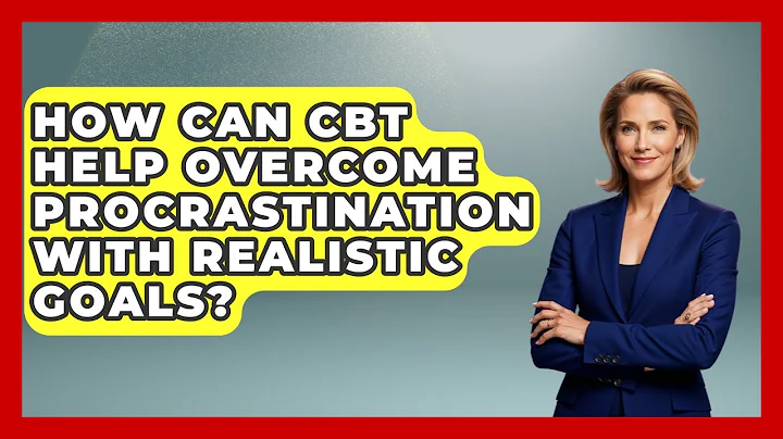 How Can CBT Help Overcome Procrastination With Realistic Goals? - CBT for Gen Z
