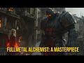 Fullmetal Alchemist: Why This Anime is Timeless