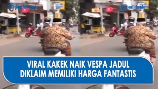 Viral Kakek Naik Vespa Jadul, Di Klaim miliki Harga Puluhan Juta