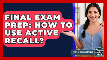 Final Exam Prep: How To Use Active Recall? - Steps to Sophomore Year
