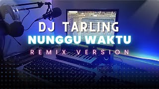 DJ Tarling Jadul 'NUNGGU WAKTU' Remix Version