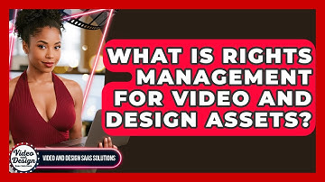 What Is Rights Management For Video And Design Assets? - Video And Design Saas Solutions