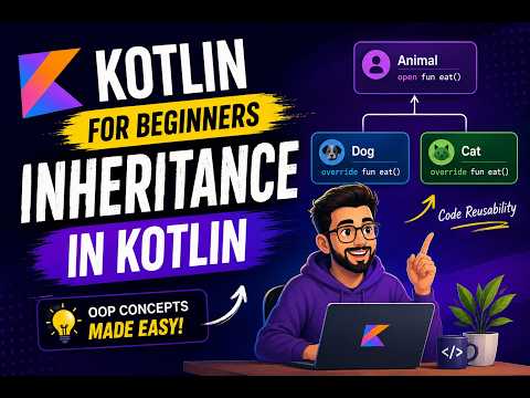 #4 Kotlin for Android - Inheritance in Kotlin  | Android Developer Training Program