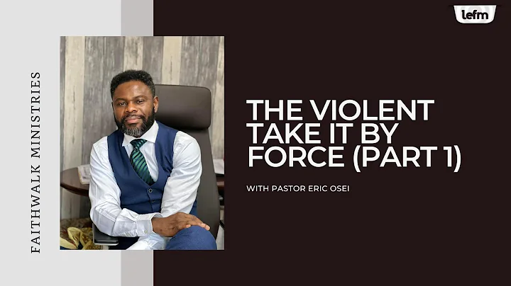 FAITHWALK - THE VIOLENT TAKE IT BY FORCE BY PASTOR...