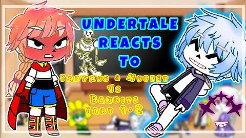 Undertale reacts to Papyrus and Muffet VS Bandits - undertale Animation (Megatale Part-1+2)