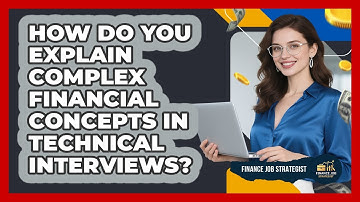 How Do You Explain Complex Financial Concepts In Technical Interviews? - Finance Job Strategist