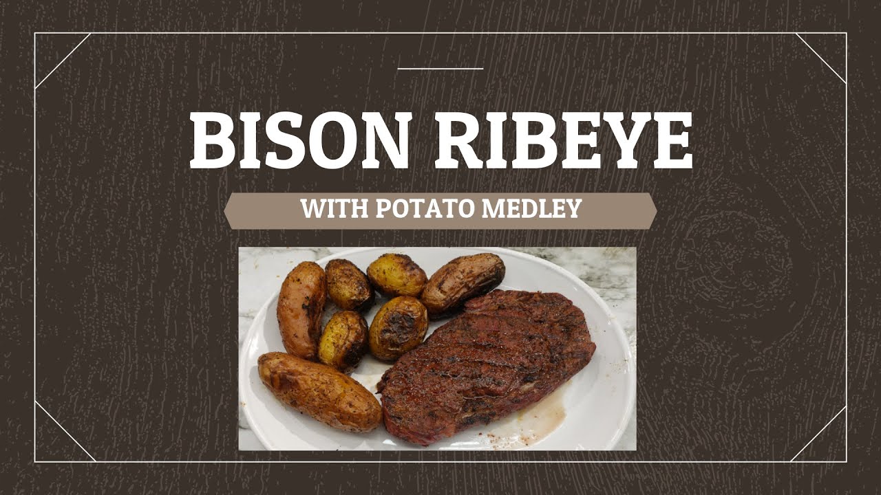 BISON RIBEYE WITH POTATO MEDLEY USING UNCLE STEVE'S THICK MEAT SHAKE #