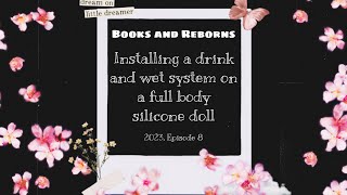 Installing a drink and wet system on a full body silicone doll | Books and Reborns | 2023 Episode 8