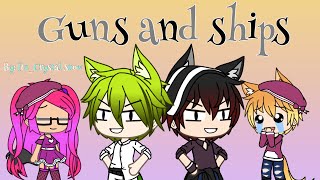 Guns and ships (joke version) INSPIRED //Gacha life// *Short GLMV-?*