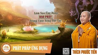Làm Sao Ứng Dụng Đạo Phật Trong Cuộc Sống Thế Tục - Thầy Thích Phước Tiến 2019