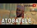 Atobatele Latest Yoruba Movie 2021 Drama Starring Odunlade Adekola | Opeyemi Aiyeola | Mr Latin