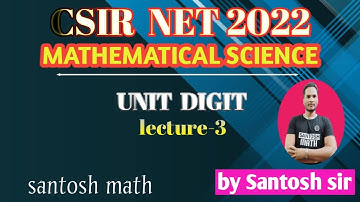 CSIR NET (Mathematical science) Number theory of unit digit Lecture-3 # By Santosh sir.