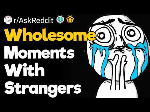 Wholesome Moments With Strangers