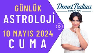 Bugün 10 Mayıs 2024 Cuma, günlük burç yorumu, Astrolog Demet Baltacı astroloji burçlar günlük haber