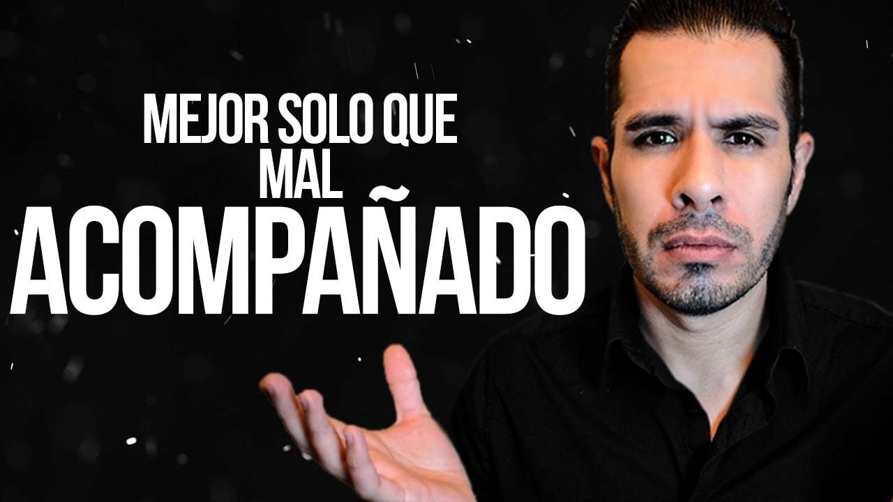 Mejor Solo Que Estar Mal Acompa Ado
